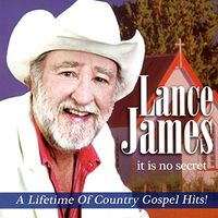 Lance James - It Is No Secret (A Lifetime Of Country Gospel Hits)